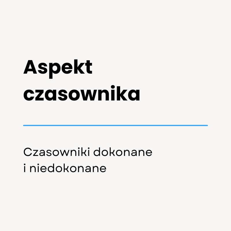 Aspekt czasownika: czasowniki dokonane i niedokonane