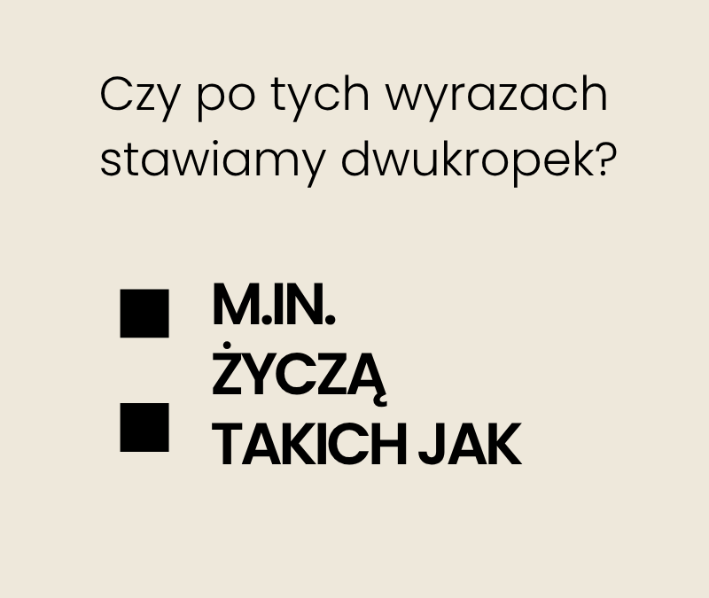 Czy po m.in., życzą i „takich jak” stawiamy dwukropek? Interpunkcyjne pułapki
