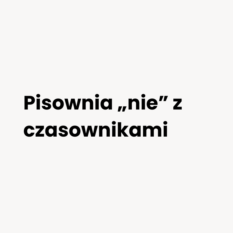 Pisownia "nie" z czasownikami