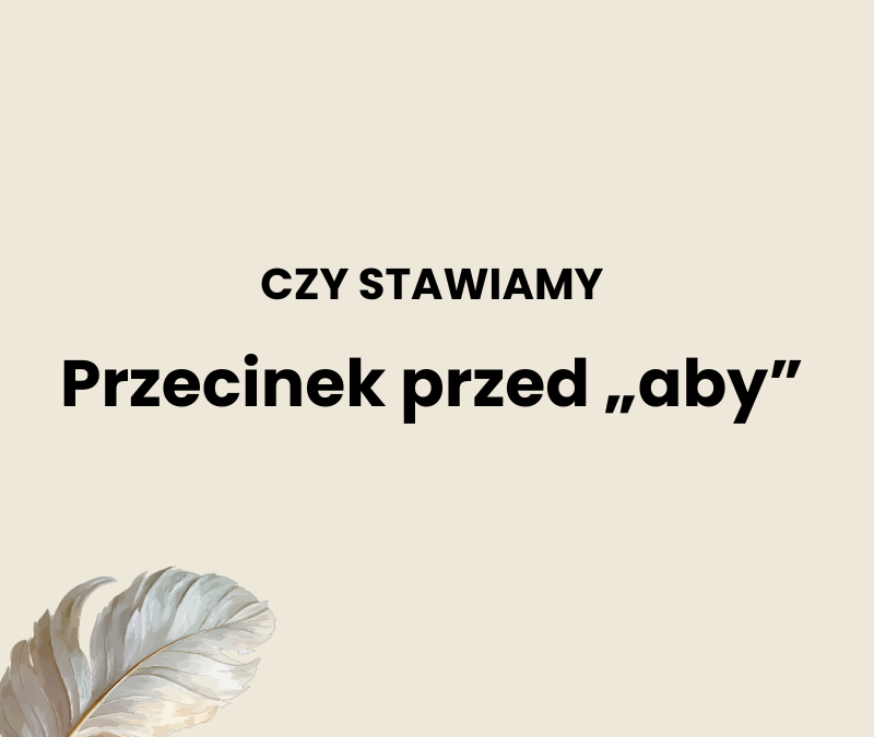 Przecinek przed „aby”