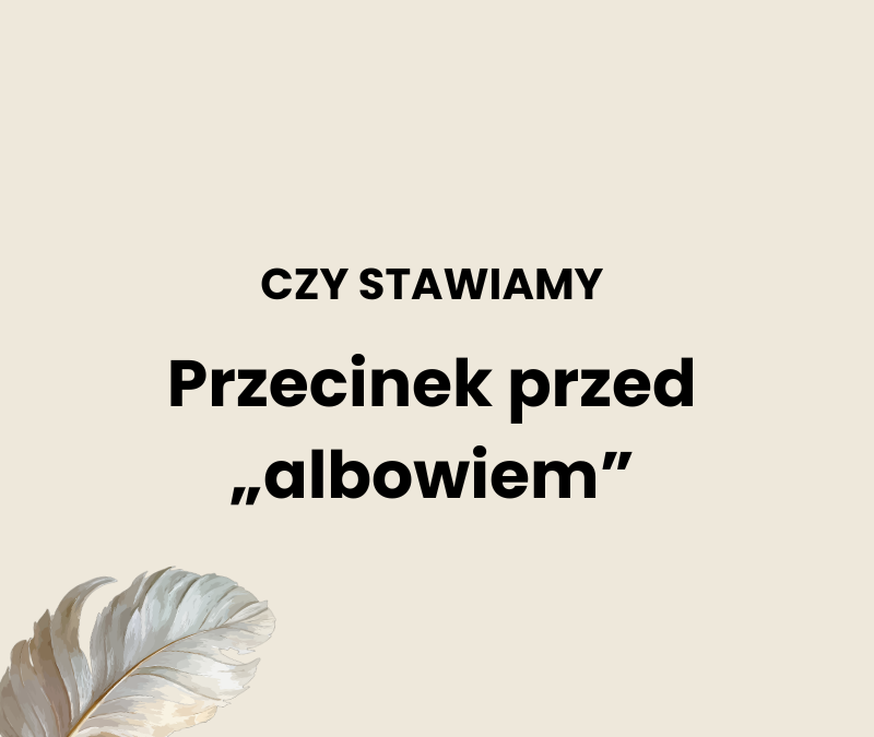 Przecinek przed „albowiem”