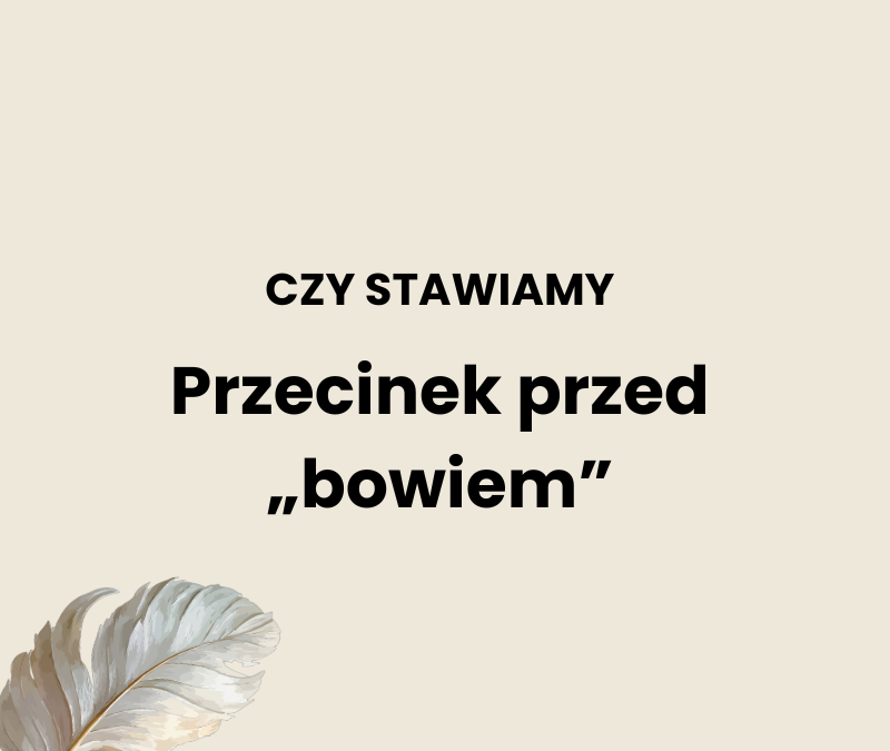 Przecinek przed „bowiem”