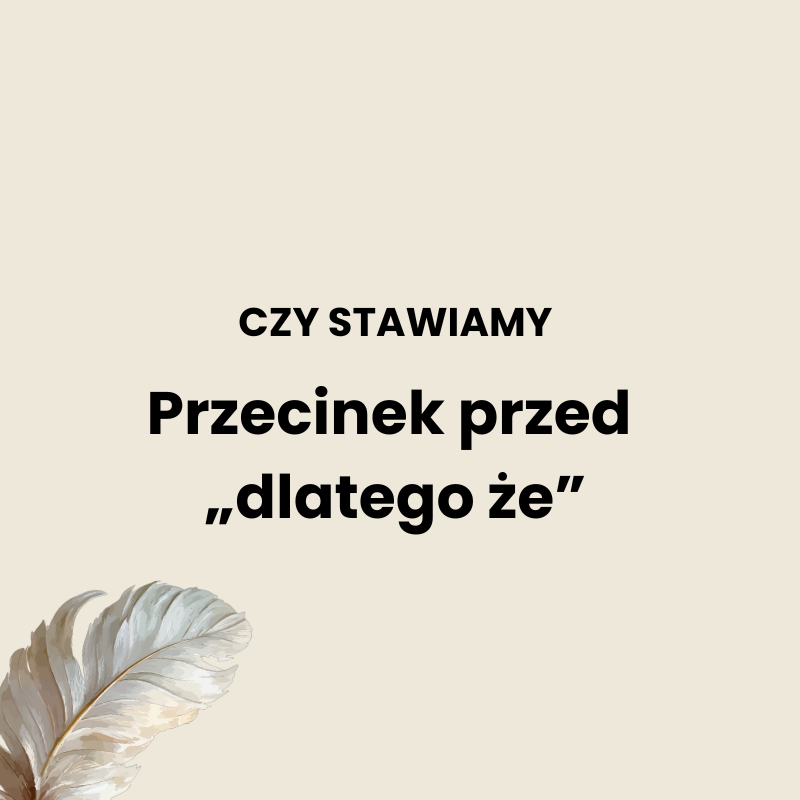 Przecinek przed dlatego że