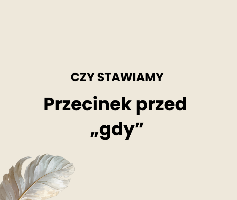 Przecinek przed „gdy”