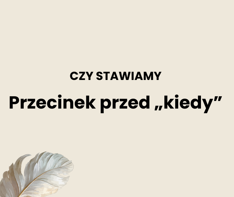 Przecinek przed kiedy