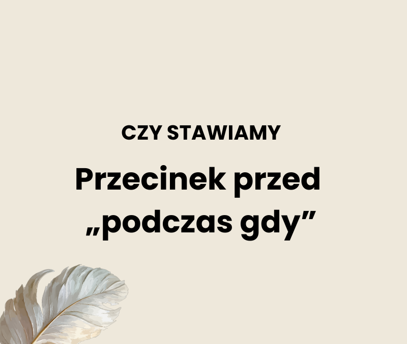 Przecinek przed podczas gdy