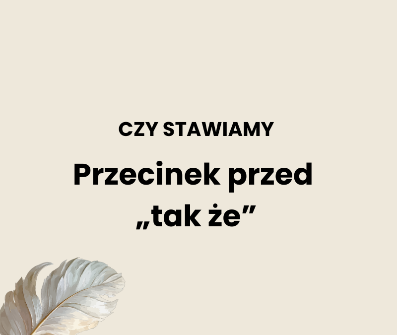 Przecinek przed „tak że”
