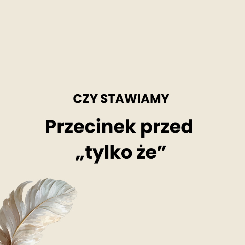 Przecinek przed tylko że