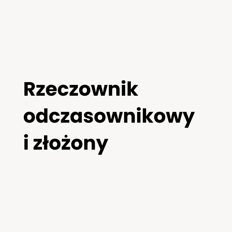 Rzeczownik odczasownikowy i złożony