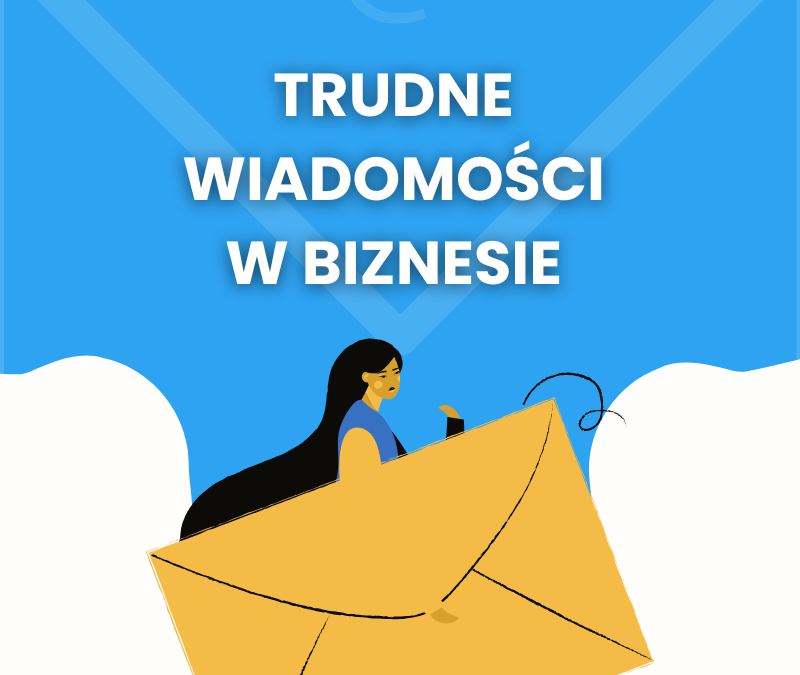 Trudne wiadomości w biznesie – jak napisać follow-up, odmówić współpracy i poprosić o urlop?