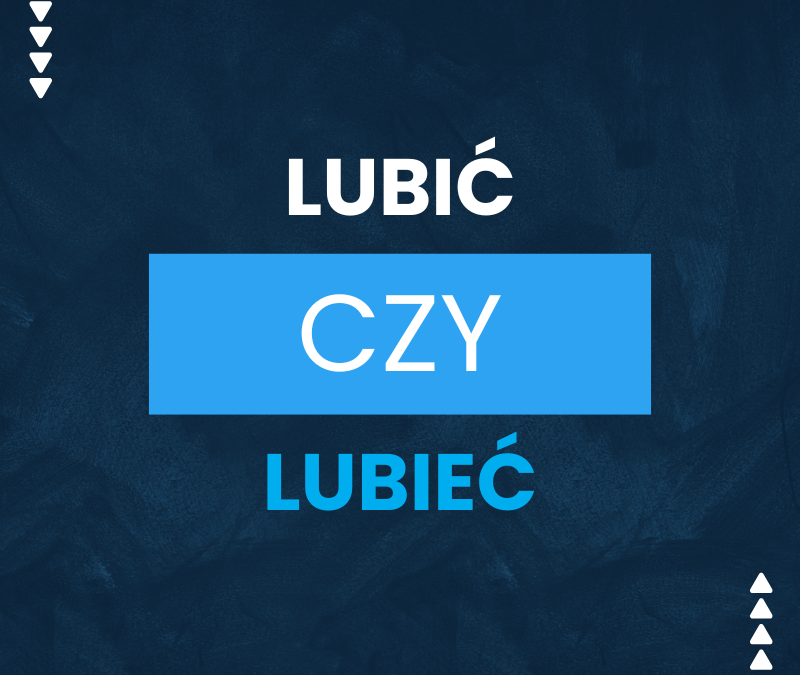 Lubić czy lubieć – jedyna poprawna forma