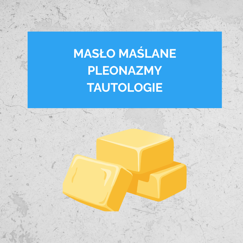 Masło maślane, pleonazmy i tautologie