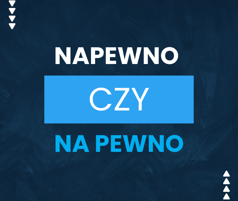 Napewno czy na pewno? Jak to się poprawnie pisze?