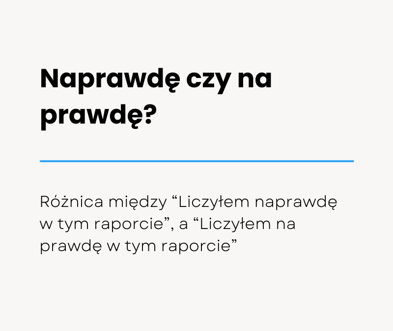 Naprawdę czy na prawdę? Jak to się poprawnie pisze?