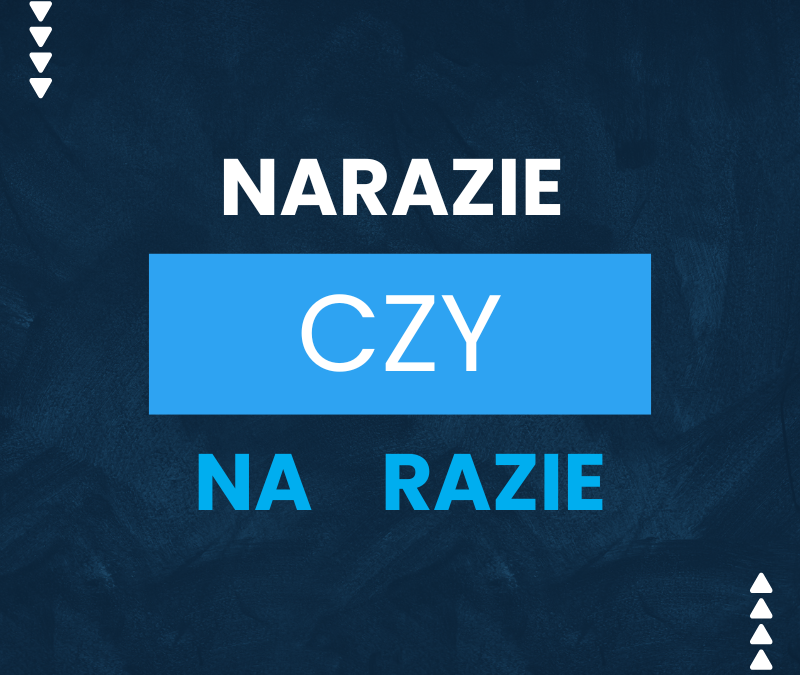 Narazie czy na razie? Jak to się poprawnie pisze?