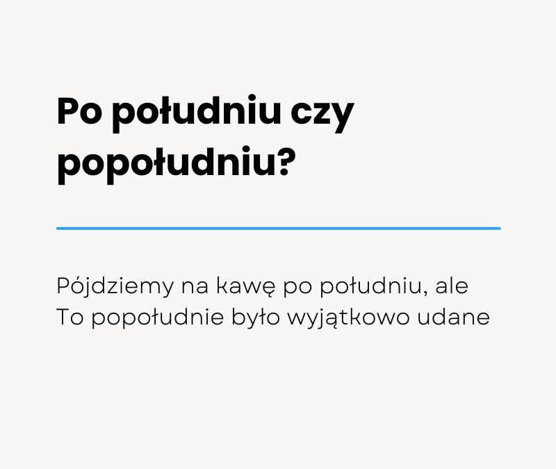 Po południu czy popołudniu? Rozstrzygamy wątpliwości