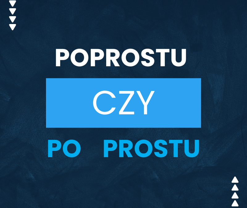 Poprostu czy po prostu? Jak to się poprawnie pisze?