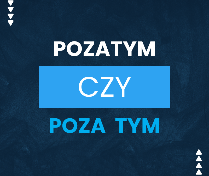 Pozatym czy poza tym? Sprawdź poprawną pisownię