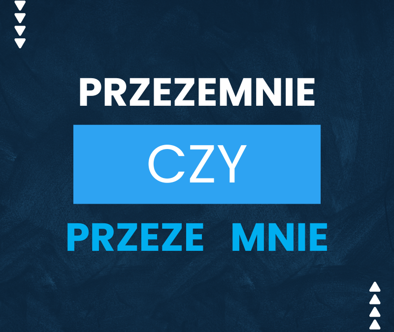 Przezemnie czy przeze mnie – jak pisać poprawnie?