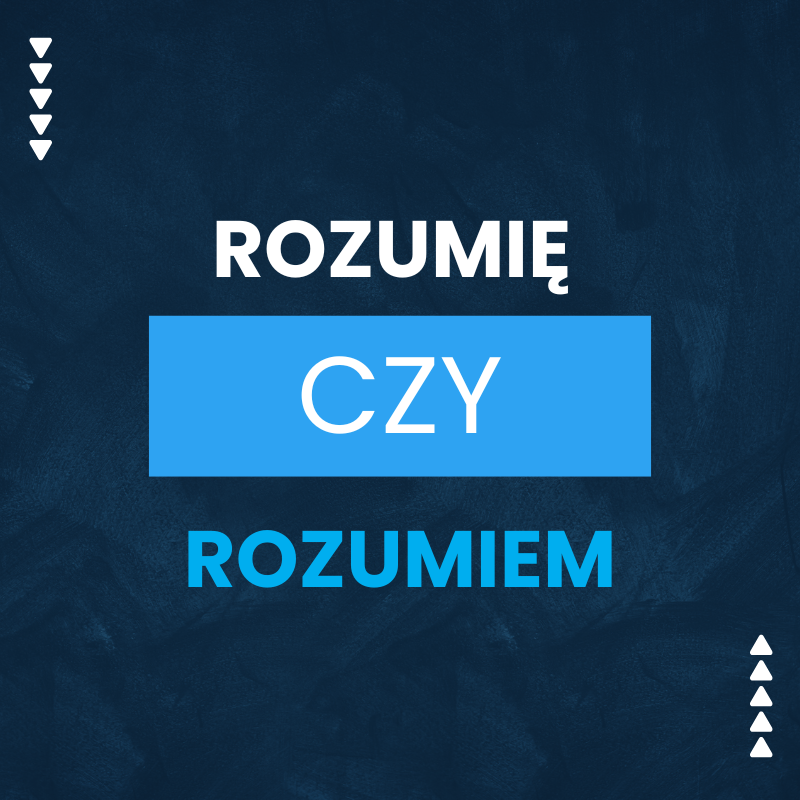 Rozumię czy rozumiem