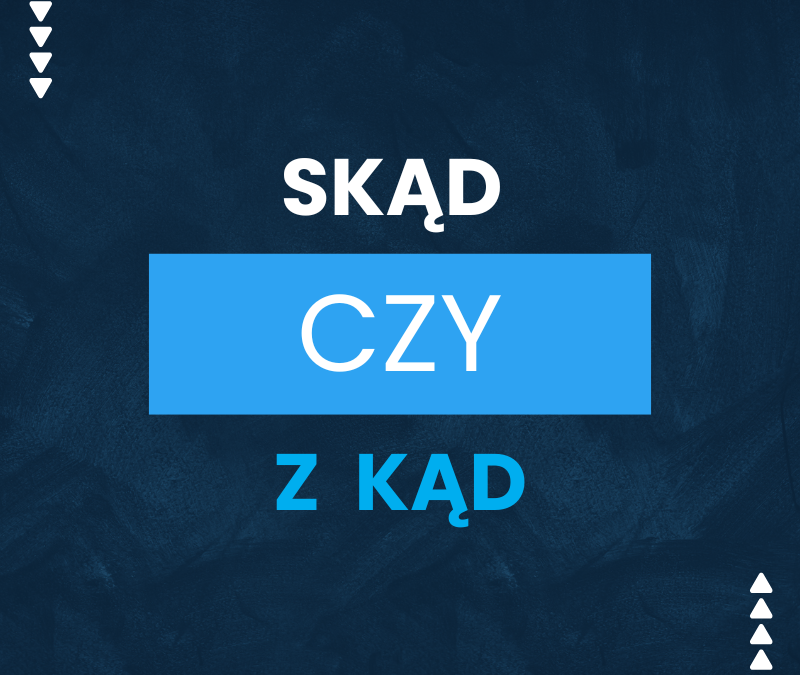 Skąd czy z kąd – która forma jest poprawna?