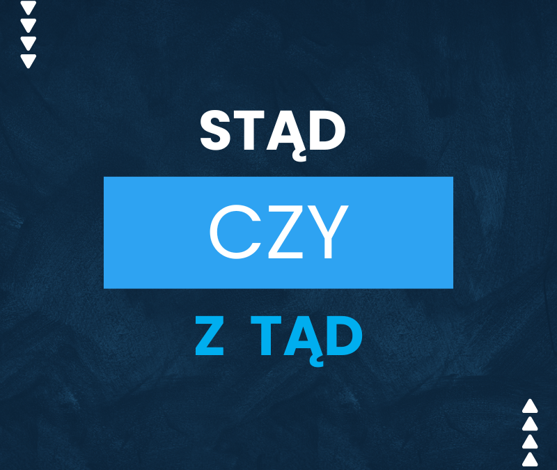 Stąd czy z tąd – jedyna poprawna forma!