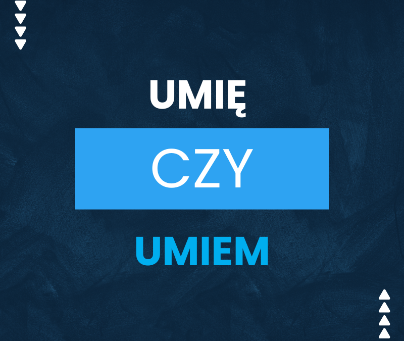 Umię czy umiem? Jaka forma jest poprawna?