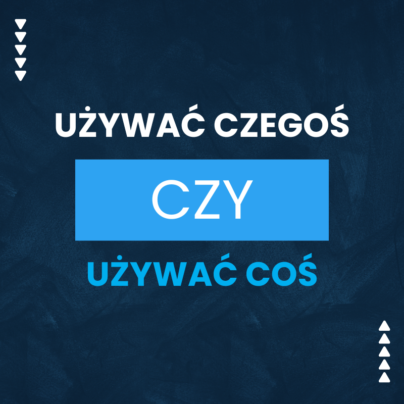 Używać czegoś czy używać coś