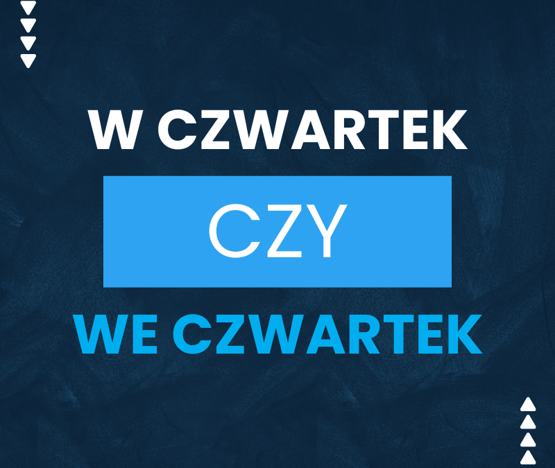 W czwartek czy we czwartek? Poprawna forma, pisownia i zasady wymowy