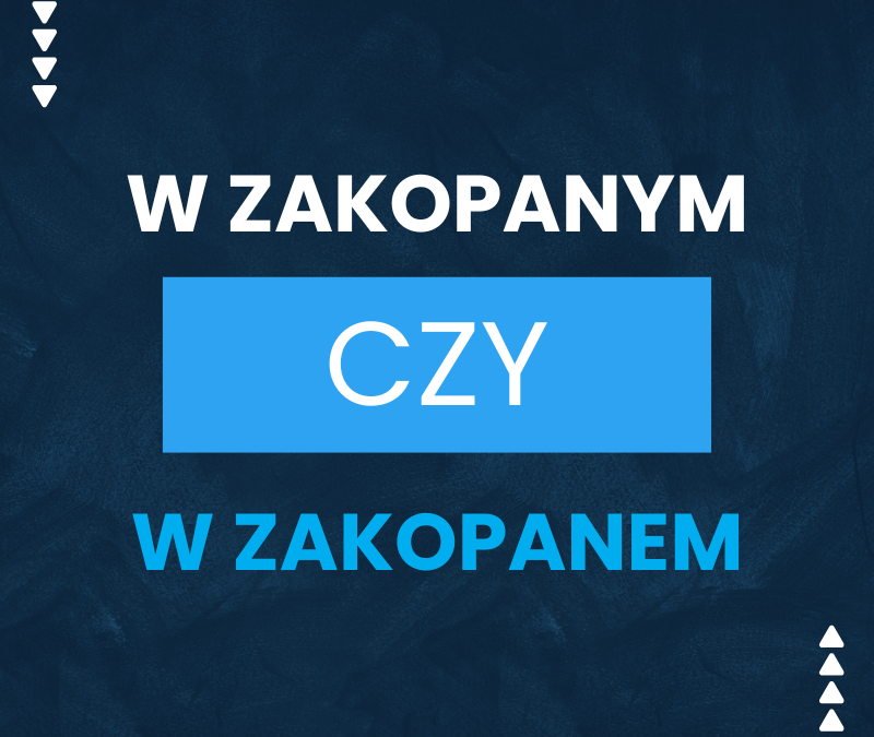 W Zakopanym czy w Zakopanem? Jaka forma jest poprawna?