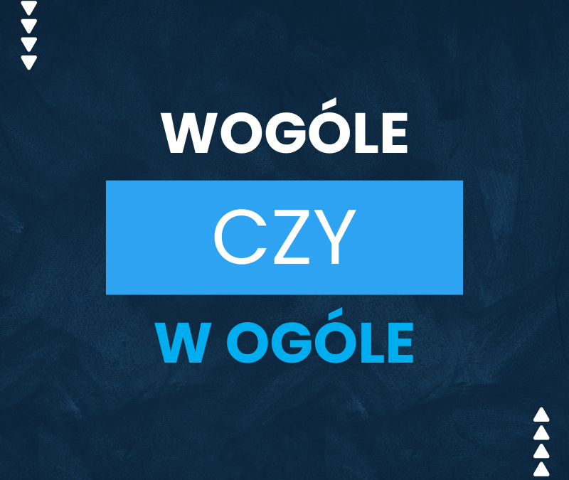 Wogóle czy w ogóle – jedyna poprawna forma