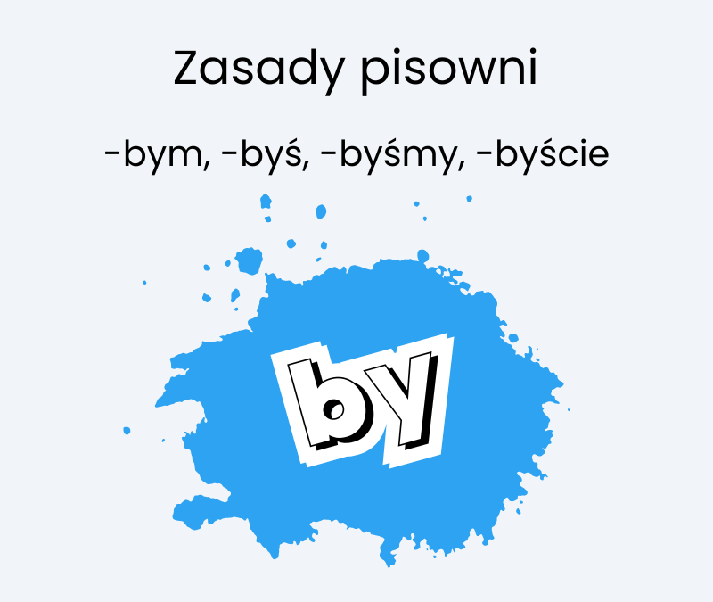 Pisownia wyrazów z cząstką „by”, „bym”, „byś”, „byśmy”, „byście” – kiedy razem, a kiedy osobno?