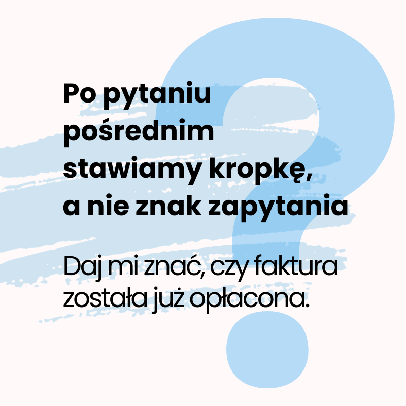 Dlaczego po pytaniu pośrednim stawiamy kropkę, a nie znak zapytania?