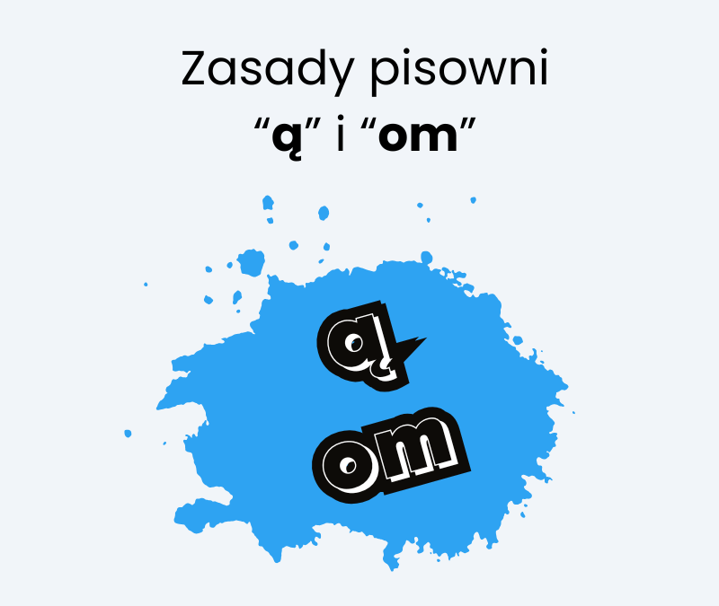 Kiedy piszemy „ą”, a kiedy „om”? Zasady ortograficzne i przykłady