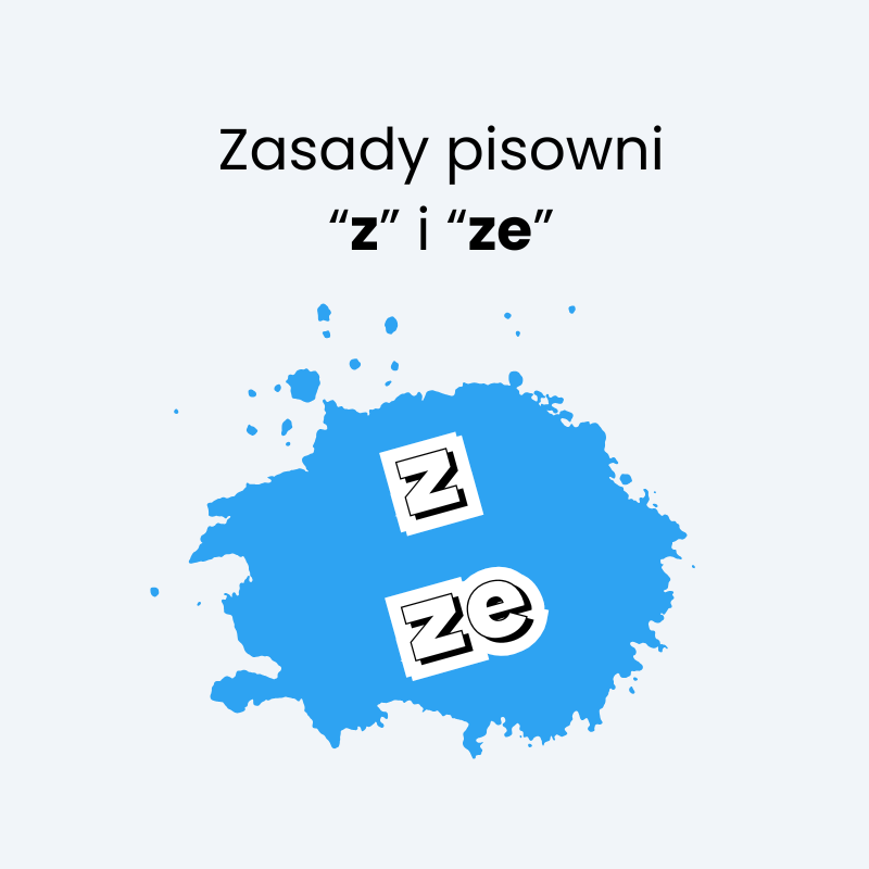 Kiedy piszemy „z”, a kiedy „ze”?