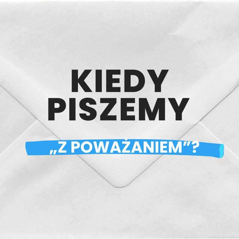 Kiedy piszemy „Z poważaniem”?