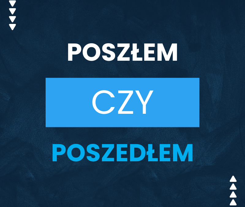 Poszłem czy poszedłem? Jak poprawnie odmienić czasownik „pójść” w czasie przeszłym?