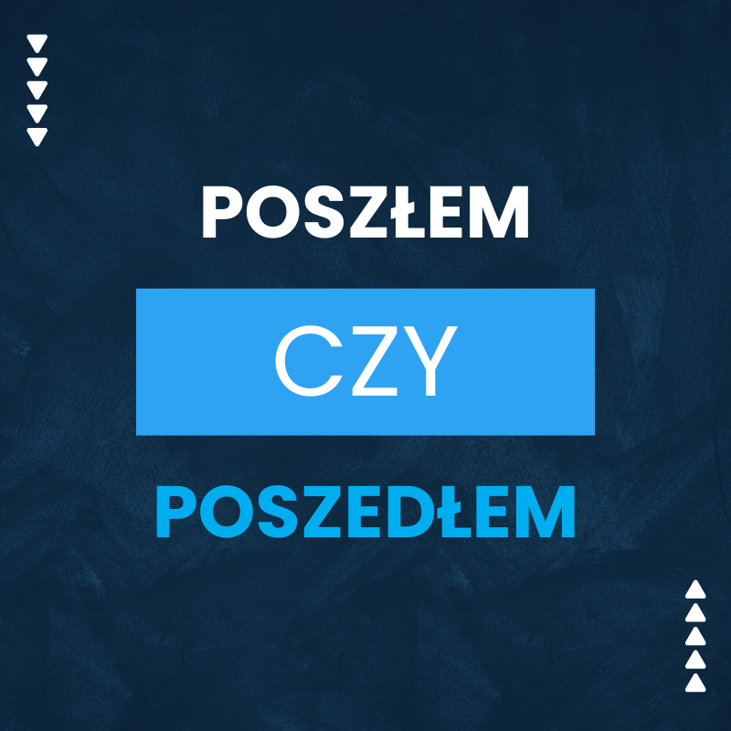 Poszłem czy poszedłem?