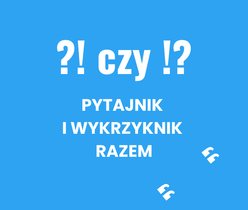 Pytajnik i wykrzyknik razem (?! czy !?). Jak poprawnie wyrażać zdziwienie w tekście
