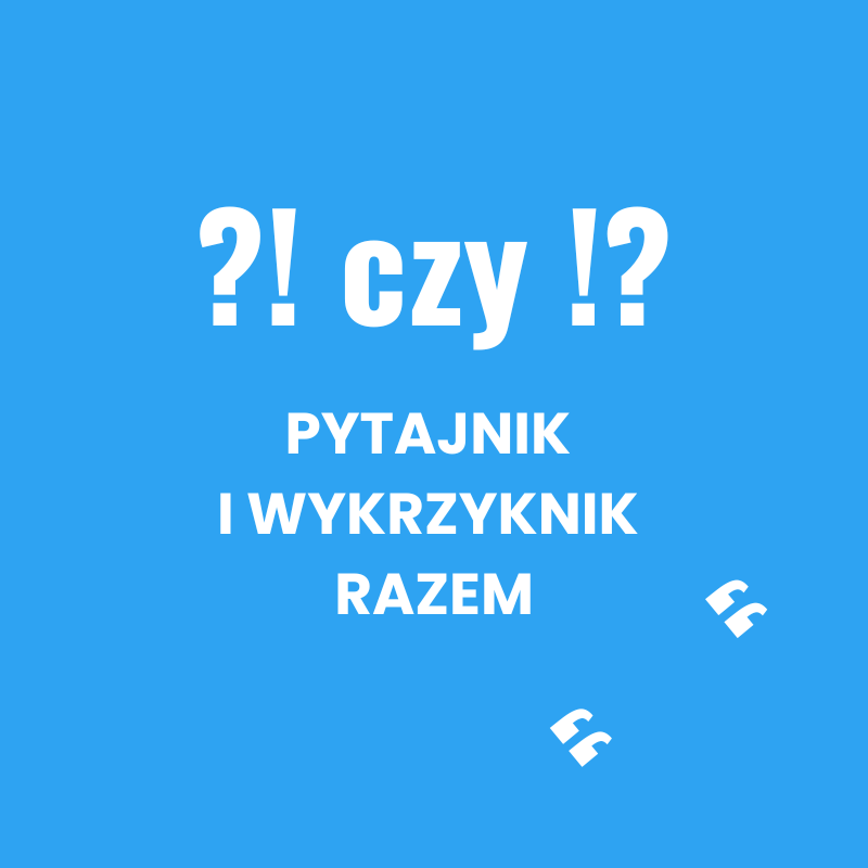 Pytajnik i wykrzyknik razem (?! czy !?)