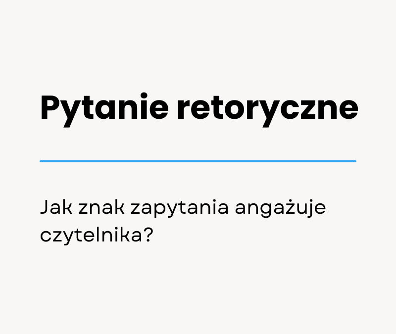 Pytanie retoryczne w tekstach sprzedażowych. Jak znak zapytania angażuje czytelnika?